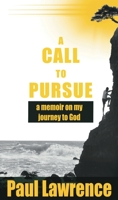 A Call To Pursue: A Memoir on my Journey to God B0C9L1J9QB Book Cover
