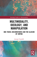 Multimodality, Ideology and Manipulation: BBC Travel Documentaries and the Illusion of Empire (Routledge Studies in Multimodality) 1032744936 Book Cover
