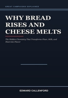 Why Bread Rises and Cheese Melts: The Hidden Chemistry That Transforms Flour, Milk, and Heat into Flavor B0HB8PMNQY Book Cover