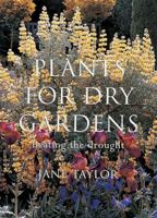 Plants for Dry Gardens: Beating the Drought 0711212228 Book Cover