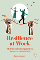 Resilience at Work: Strategies for Increasing Confidence, Performance and Wellbeing 1803884193 Book Cover