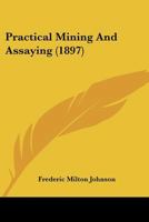 Practical Mining And Assaying 1120680336 Book Cover