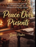 A CHRISTMAS DEVOTIONAL for GRATITUDE, JOY, and Letting Go of Holiday STRESS: Peace Over Presents (Faith Forward: Devotionals for Every Generation) B0GF1TCDQD Book Cover