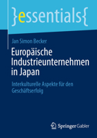 Europäische Industrieunternehmen in Japan: Interkulturelle Aspekte für den Geschäftserfolg (essentials) (German Edition) 3658494530 Book Cover