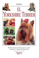 El yorkshire terrier: Manual ilustrado para elegir, educar y cuidar al pequeño y valiente yorkshire terrier (Spanish Edition) B0GT5GMS9B Book Cover