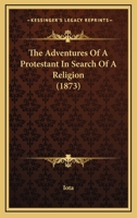 The Adventures Of A Protestant In Search Of A Religion 1164917900 Book Cover