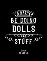 I'd Rather Be Doing Dolls Stuff 2020 Planner: Dolls Fan 2020 Planner, Funny Design, 2020 Planner for Dolls Lover, Christmas Gift for Dolls Lover 1678532509 Book Cover