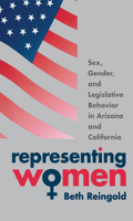 Representing Women: Sex, Gender, and Legislative Behavior in Arizona and California 0807848506 Book Cover
