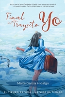Final del trayecto: YO: El Tiempo es Vida y la Vida es Tiempo B09XZKQK1V Book Cover
