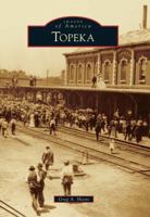 Topeka (Images of America: Kansas) 0738584347 Book Cover