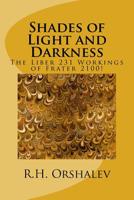 Shades of Light and Darkness: The Liber 231 Worlkings of Frater 2100! 1986549089 Book Cover