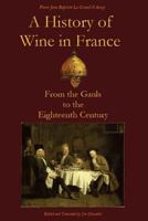 A History of Wine in France from the Gauls to the Eighteenth Century 1497456193 Book Cover