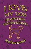 I Love My Dog Bluetick Coonhound - Dog Owner Notebook: Doggy Style Designed Pages for Dog Owner's to Note Training Log and Daily Adventures. 1726703592 Book Cover