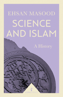 Science and Islam: A History 1785782029 Book Cover
