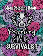 Mom Coloring Book: A Hilarious Gift for Your Mother With A Funny, Cute And Snarky Quotes Inside, Beautiful Floral And Other Various Designs, Mother's Day Idea B0939M9N11 Book Cover