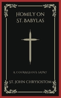Homily on St. Babylas: A Courageous Saint (Grapevine Press) 9358378255 Book Cover