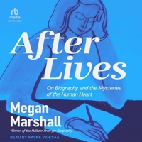 After Lives: On Biography and the Mysteries of the Human Heart B0H42LGSQQ Book Cover
