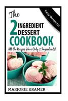 The 2 Ingredient Dessert Cookbook: All the recipes have only 2 ingredients! 1497386527 Book Cover