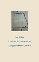 Leben ist das, was man tut: Kurzgeschichten / Gedichte 374603373X Book Cover