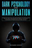 Dark Psychology and Manipulation: Learn the Practical Uses and Defenses of Manipulation to Influence Human Behavior through the Secret Techniques of Persuasion and Mind Control 1801119651 Book Cover