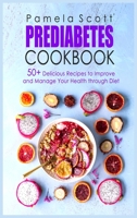 Prediabetes Cookbook: 50+ Delicious Recipes To Improve And Manage Your Health Through Diet. Lose weight fast and regain confidence with yourself in a few steps. 1802536078 Book Cover