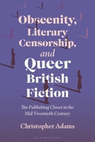 Obscenity, Literary Censorship, and Queer British Fiction: The Publishing Closet in the Mid-Twentieth Century 1350551791 Book Cover
