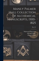 Manly Palmer Hall collection of alchemical manuscripts, 1500-1825 Volume Box 36 1015685072 Book Cover