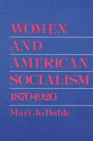Women and American Socialism, 1870-1920 (Working Class in American History) 0252010450 Book Cover