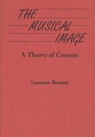 The Musical Image: A Theory of Content (Contributions to the Study of Music and Dance) 0313284342 Book Cover