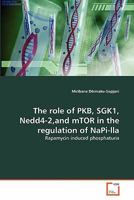 The role of PKB, SGK1, Nedd4-2,and mTOR in the regulation of NaPi-lla: Rapamycin induced phosphaturia 3639349121 Book Cover
