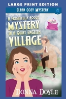 A Frightfully Foggy Mystery in a Quiet English Village: LARGE PRINT EDITION B0C7JCW6VH Book Cover