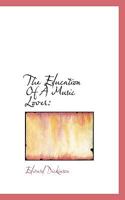 The Education of a Music Lover: A Book for Those Who Study or Teach the Art of Listening 1164095455 Book Cover