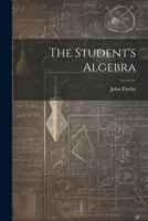 The Student's Algebra, with Notes and Observations, Etc. 1022800299 Book Cover
