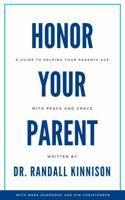 Honor Your Parent: A Guide To Help You Become The Hero To Your Aging Parents 0999849816 Book Cover