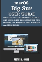 macOS Big Sur USER GUIDE: A Comprehensive Step By Step Guide For Beginners And Seniors On How To Use The Updated macOS Big Sur B08QWBYKVR Book Cover