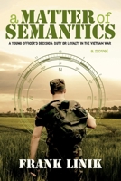 A Matter of Semantics: A Young Officer’s Decision: Duty or Loyalty in the Vietnam War 154393353X Book Cover