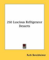 250 Luscious Refrigerator Desserts 1163192414 Book Cover