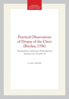 Practical Observations of Dropsy of the Chest (Breslau, 1706): Transactions, American Philosophical Society (vol. 61, part 3) (Transactions of the American Philosophical Society) 1422375587 Book Cover