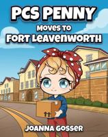 PCS Penny Moves to Fort Leavenworth: Helping Military Kids Find Home in Fort Leavenworth (Dandelion Kids Book Collection- Military Kids Books) 1956377131 Book Cover