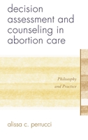 Decision Assessment and Counseling in Abortion Care: Philosophy and Practice 0810895110 Book Cover