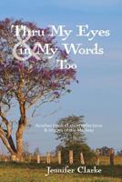 Thru My Eyes and in My Words Too 0992587727 Book Cover