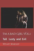 I'm a Bad Girl Vol. 1 : Tall Lusty and Evil 1717283500 Book Cover