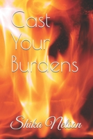 Cast Your Burdens (Right Before My Eyes) 1798293900 Book Cover