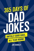365 Days of Dad Jokes: Awfully Good Gags... All Year Round 1632280906 Book Cover