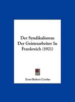 Der Syndikalismus Der Geistesarbeiter In Frankreich (1921) 1160445664 Book Cover