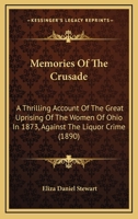 Memories of the crusade; a thrilling account of the great uprising of the women of Ohio in 1873, against the liquor crime 1146924283 Book Cover