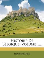 Histoire De Belgique, Volume 1... 1271367971 Book Cover