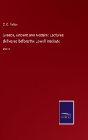 Greece, Ancient And Modern V1: Lectures Delivered Before The Lowell Institute 1142691403 Book Cover