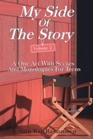 My Side of the Story, Volume 2: A One Act With Scenes and Monologues for Teens 1661906192 Book Cover