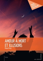Amour à mort et illusions (French Edition) 2342159269 Book Cover